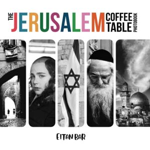 Bar, Eitan The Jerusalem Coffee Table Photobook: Extraordinary monochromatic photography of Jerusalem joined with Bible verses Bar, Eitan The Jerusalem Coffee Table Photobook: Extraordinary monochromatic photography of Jerusalem joined with Bible verses
