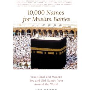 Hawramani, Ikram 10,000 Names for Muslim Babies: Traditional and Modern Boy and Girl Names From Around the World Hawramani, Ikram 10,000 Names for Muslim Babies: Traditional and Modern Boy and Girl Names From Around the World