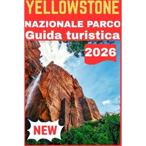 Lane, Eryndor YELLOWSTONE NAZIONALE PARCO GUIDA TURISTICA 2026 Lane, Eryndor YELLOWSTONE NAZIONALE PARCO GUIDA TURISTICA 2026