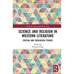 Routledge Science and Religion in Western Literature: Critical and Theological Studies ( Science and Religion Series) Routledge Science and Religion in Western Literature: Critical and Theological Studies ( Science and Religion Series)