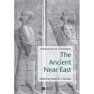 Ancient Near East: Historical Sources in Translation (Blackwell Sourcebooks in Ancient History) Ancient Near East: Historical Sources in Translation (Blackwell Sourcebooks in Ancient History)