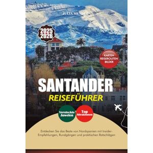 MENDEZ, JULIA SANTANDER REISEFÜHRER 2025-2026: Entdecken Sie das Beste von Nordspanien mit Insider-Empfehlungen, Rundgängen und praktischen Ratschlägen MENDEZ, JULIA SANTANDER REISEFÜHRER 2025-2026: Entdecken Sie das Beste von Nordspanien mit Insider-Empfehlungen, Rundgängen und praktischen Ratschlägen