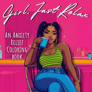 Therapy, ColorBite Girl, Just Relax: Stress Relief Coloring Book for Black Women & Teens, Improve Self Esteem, Anxiety and Positive Thinking (Black & Mindful) Therapy, ColorBite Girl, Just Relax: Stress Relief Coloring Book for Black Women & Teens, Improve Self Esteem, Anxiety and Positive Thinking (Black & Mindful)