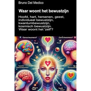 Del Medico, Bruno Waar woont het bewustzijn?: Hoofd, hart, hersenen, geest, individueel bewustzijn, kwantumbewustzijn, kosmisch bewustzijn. Waar woont het 'zelf'? ... van Bruno Del Medico in het Nederlands) Del Medico, Bruno Waar woont het bewustzijn?: Hoofd, hart, hersenen, geest, individueel bewustzijn, kwantumbewustzijn, kosmisch bewustzijn. Waar woont het 'zelf'? ... van Bruno Del Medico in het Nederlands)
