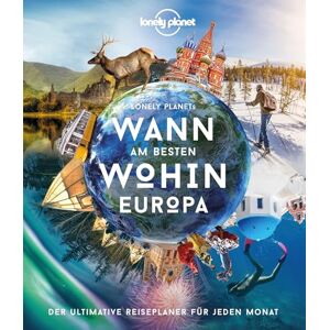 LONELY PLANET Deutschland LONELY PLANET Bildband Wann am besten wohin Europa: Der ultimative Reiseführer für jeden Monat LONELY PLANET Deutschland LONELY PLANET Bildband Wann am besten wohin Europa: Der ultimative Reiseführer für jeden Monat