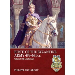 Richardot, Philippe Birth of the Byzantine Army 476-641 CE Volume 1: Still Late Roman? (A Time of Knights 400 CE to 1453 CE) Richardot, Philippe Birth of the Byzantine Army 476-641 CE Volume 1: Still Late Roman? (A Time of Knights 400 CE to 1453 CE)