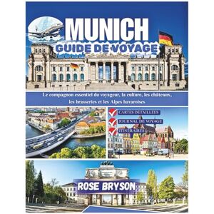 Bryson, Rose MUNICH GUIDE DE VOYAGE 2026: Le compagnon essentiel du voyageur, la culture, les châteaux, les brasseries et les Alpes bavaroises Bryson, Rose MUNICH GUIDE DE VOYAGE 2026: Le compagnon essentiel du voyageur, la culture, les châteaux, les brasseries et les Alpes bavaroises