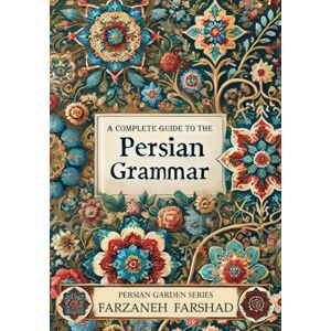 Farshad, Farzaneh Persian Garden A complete guide to the Persian grammar: Coursebook and workbook to improve Persian grammar for beginner and intermediate learners ... Online with Persian Garden books-Kindle) Farshad, Farzaneh Persian Garden A complete guide to the Persian grammar: Coursebook and workbook to improve Persian grammar for beginner and intermediate learners ... Online with Persian Garden books-Kindle)