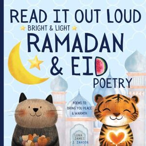 James, Luna Read It Out Loud Bright & Light Ramadan & Eid Poetry: Poems To Bring You Peace & Warmth (Read It Out Loud Children's Poetry) James, Luna Read It Out Loud Bright & Light Ramadan & Eid Poetry: Poems To Bring You Peace & Warmth (Read It Out Loud Children's Poetry)