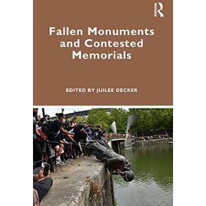 Fallen Monuments and Contested Memorials Fallen Monuments and Contested Memorials