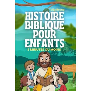 Bruno, Lily Histoire Biblique Pour Enfants: 52 Leçons D'étude Biblique Sur Le Courage, L'identité Et La Foi Pour Surmonter Les Défis De La Vie Réelle Bruno, Lily Histoire Biblique Pour Enfants: 52 Leçons D'étude Biblique Sur Le Courage, L'identité Et La Foi Pour Surmonter Les Défis De La Vie Réelle