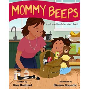 Baillieul, Kim Mommy Beeps: A book for children who love a type 1 diabetic Baillieul, Kim Mommy Beeps: A book for children who love a type 1 diabetic
