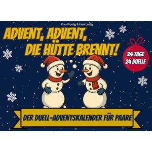Frostig, Frau Advent, Advent, die Hütte brennt!: Der Duell-Adventskalender für Paare und Eltern 24 Tage 24 Duelle Lustiger 1 gegen 1 Adventskalender zu Weihnachten Frostig, Frau Advent, Advent, die Hütte brennt!: Der Duell-Adventskalender für Paare und Eltern 24 Tage 24 Duelle Lustiger 1 gegen 1 Adventskalender zu Weihnachten