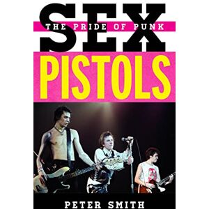 Rowman & Littlefield Publishers Sex Pistols: The Pride of Punk (Tempo: A Rowman & Littlefield Music Series on Rock, Pop, and Culture) Rowman & Littlefield Publishers Sex Pistols: The Pride of Punk (Tempo: A Rowman & Littlefield Music Series on Rock, Pop, and Culture)