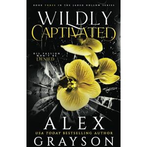 Grayson, Alex Wildly Captivated: Jaded Hollow, Book Three Grayson, Alex Wildly Captivated: Jaded Hollow, Book Three