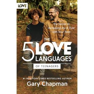 Gary Chapman The 5 Love Languages of Teenagers: The Secret to Loving Teens Effectively: The Secret to Increasing Joy and Trust with Your Teen Gary Chapman The 5 Love Languages of Teenagers: The Secret to Loving Teens Effectively: The Secret to Increasing Joy and Trust with Your Teen
