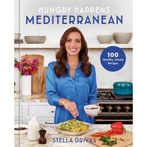 Drivas, Stella Hungry Happens: Mediterranean: 100 Healthy, Simple Recipes: A Cookbook Drivas, Stella Hungry Happens: Mediterranean: 100 Healthy, Simple Recipes: A Cookbook