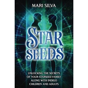 Silva Starseeds: Unlocking the Secrets of Your Starseed Family along with Indigo Children and Adults (Astrology and Divination) Silva Starseeds: Unlocking the Secrets of Your Starseed Family along with Indigo Children and Adults (Astrology and Divination)