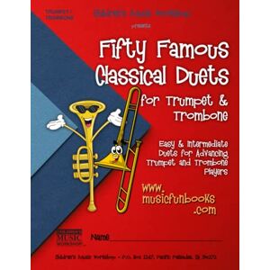 Newman, Mr. Larry E. Fifty Famous Classical Duets for Trumpet and Trombone: Easy and Intermediate Duets for Advancing Trumpet and Trombone Players Newman, Mr. Larry E. Fifty Famous Classical Duets for Trumpet and Trombone: Easy and Intermediate Duets for Advancing Trumpet and Trombone Players