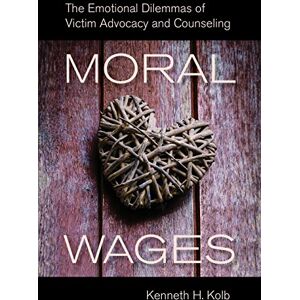 University of California Press Moral Wages: The Emotional Dilemmas of Victim Advocacy and Counseling University of California Press Moral Wages: The Emotional Dilemmas of Victim Advocacy and Counseling