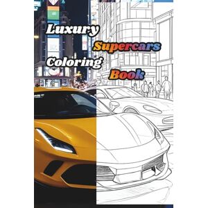 Weissheimer, Rafael Luxury Supercars Coloring Book A Creative Journey for Stress Relief and Relaxation: Coloring Pages for Mindfulness and Peace Weissheimer, Rafael Luxury Supercars Coloring Book A Creative Journey for Stress Relief and Relaxation: Coloring Pages for Mindfulness and Peace