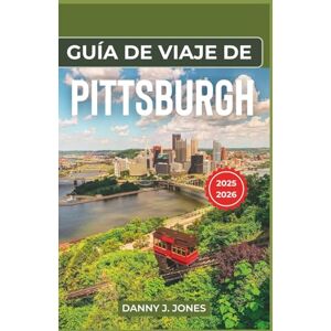 J. Jones, Danny Guía de viaje de Pittsburgh 2025-2026: Explora la vibrante escena artística, las impresionantes aventuras al aire libre y las delicias culinarias. J. Jones, Danny Guía de viaje de Pittsburgh 2025-2026: Explora la vibrante escena artística, las impresionantes aventuras al aire libre y las delicias culinarias.