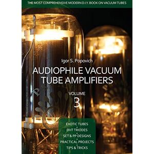 Popovich, Igor S Audiophile Vacuum Tube Amplifiers Volume 3 Popovich, Igor S Audiophile Vacuum Tube Amplifiers Volume 3