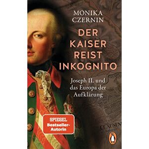 Czernin, Monika Der Kaiser reist inkognito: Joseph II. und das Europa der Aufklärung Ausgezeichnet mit dem Friedrich-Schiedel-Literaturpreis – jetzt im Taschenbuch Czernin, Monika Der Kaiser reist inkognito: Joseph II. und das Europa der Aufklärung Ausgezeichnet mit dem Friedrich-Schiedel-Literaturpreis – jetzt im Taschenbuch