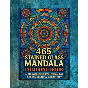 Moost, Mark 465 Stained Glass Mandala Coloring Book: A Mesmerizing Collection for Stress Relief & Creativity Moost, Mark 465 Stained Glass Mandala Coloring Book: A Mesmerizing Collection for Stress Relief & Creativity