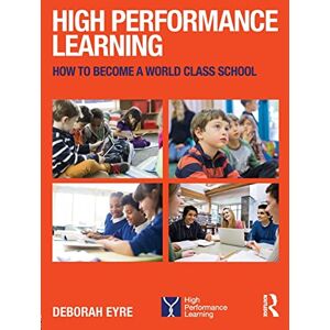 Eyre, Deborah High Performance Learning: How to become a world class school Eyre, Deborah High Performance Learning: How to become a world class school