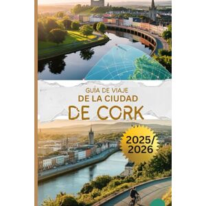 Morgan, Nathan GUÍA DE VIAJE DE LA CIUDAD DE CORK 2025/2026: Descubra el principal destino de Irlanda, su vibrante cultura y sus pintorescos paisajes al aire libre con un presupuesto ajustado Morgan, Nathan GUÍA DE VIAJE DE LA CIUDAD DE CORK 2025/2026: Descubra el principal destino de Irlanda, su vibrante cultura y sus pintorescos paisajes al aire libre con un presupuesto ajustado