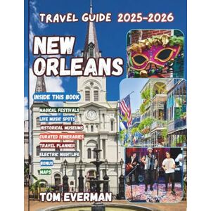 Everman, Tom New Orleans Travel Guide 2025-2026 (Full Colour): Discover the Soul of the Crescent City Live Music, Festivals, Streetcars, Food, History, Culture, the Mississippi, and Iconic French Quarter Charm Everman, Tom New Orleans Travel Guide 2025-2026 (Full Colour): Discover the Soul of the Crescent City Live Music, Festivals, Streetcars, Food, History, Culture, the Mississippi, and Iconic French Quarter Charm