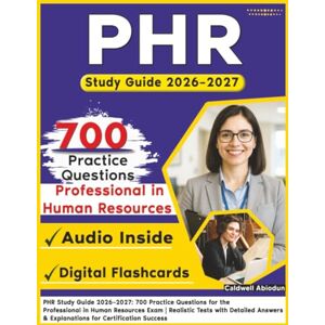 Abiodun, Caldwell PHR Study Guide 2026–2027: 700 Practice Questions for the Professional in Human Resources Exam Realistic Tests with Detailed Answers & Explanations for Certification Success Abiodun, Caldwell PHR Study Guide 2026–2027: 700 Practice Questions for the Professional in Human Resources Exam Realistic Tests with Detailed Answers & Explanations for Certification Success