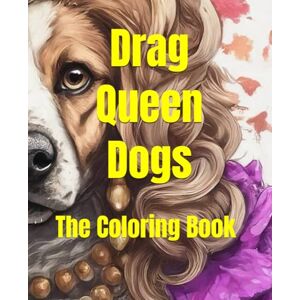 Youngberg, Drew Drag Queen Dogs: The Coloring Book Youngberg, Drew Drag Queen Dogs: The Coloring Book