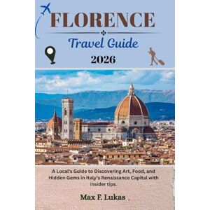 Lukas, Max F. FLORENCE TRAVEL GUIDE: A Local’s Guide to Discovering Art, Food, and Hidden Gems in Italy’s Renaissance Capital with insider tips. (Max lukas the Traveler ENG) Lukas, Max F. FLORENCE TRAVEL GUIDE: A Local’s Guide to Discovering Art, Food, and Hidden Gems in Italy’s Renaissance Capital with insider tips. (Max lukas the Traveler ENG)