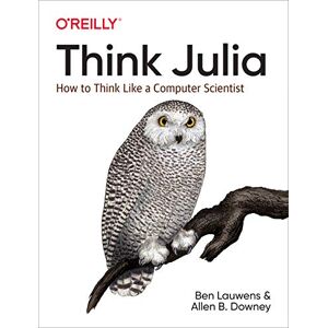Lauwens, Ben Think Julia: How to Think Like a Computer Scientist Lauwens, Ben Think Julia: How to Think Like a Computer Scientist
