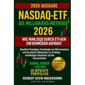 MOUCKOUMBI, Herbert Kevin Nasdaq-ETF: Die Millionärs-Methode – Wie man 2026 durch ETF-Handel ein Vermögen aufbaut: Bewährte Strategien, Psychologie von Elite-Investoren und ein präziser Aktionsplan zur Erzielung nachhaltiger MOUCKOUMBI, Herbert Kevin Nasdaq-ETF: Die Millionärs-Methode – Wie man 2026 durch ETF-Handel ein Vermögen aufbaut: Bewährte Strategien, Psychologie von Elite-Investoren und ein präziser Aktionsplan zur Erzielung nachhaltiger