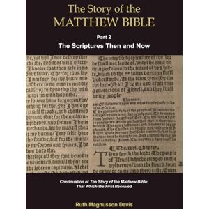 Magnusson Davis, Ruth The Story of the Matthew Bible: Part 2, The Scriptures Then and Now (The Matthew Bible History Series) Magnusson Davis, Ruth The Story of the Matthew Bible: Part 2, The Scriptures Then and Now (The Matthew Bible History Series)