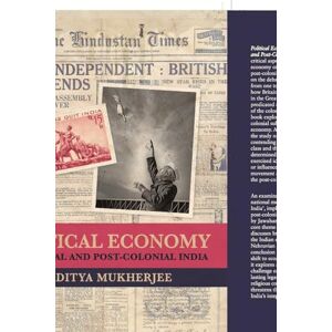 Mukherjee, Aditya Political Economy of Colonial and Post-Colonial India Mukherjee, Aditya Political Economy of Colonial and Post-Colonial India