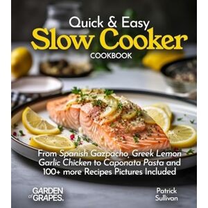 Sullivan, Patrick Quick & Easy Slow Cooker Cookbook: From Spanish Gazpacho, Greek Lemon Garlic Chicken to Caponata Pasta and 100+ more Recipes Pictures Included (Slow Cooker Collection) Sullivan, Patrick Quick & Easy Slow Cooker Cookbook: From Spanish Gazpacho, Greek Lemon Garlic Chicken to Caponata Pasta and 100+ more Recipes Pictures Included (Slow Cooker Collection)