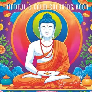Luna, Cgo Mindful and Calm Coloring Book: Relieves Stress, Relaxation and Meditation through Color to Find Calm and Let Go Luna, Cgo Mindful and Calm Coloring Book: Relieves Stress, Relaxation and Meditation through Color to Find Calm and Let Go
