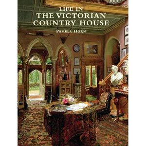 Horn, Pamela Life in the Victorian Country House: No. 5 (Shire History) Horn, Pamela Life in the Victorian Country House: No. 5 (Shire History)
