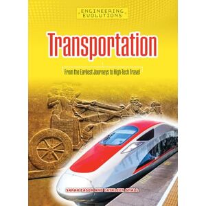 Eason, Sarah Transportation: From the Earliest Journeys to High-Tech Travel (Engineering Evolutions) Eason, Sarah Transportation: From the Earliest Journeys to High-Tech Travel (Engineering Evolutions)