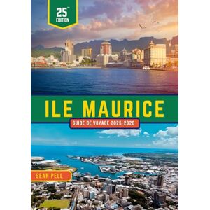 Pell, Sean ÎLE MAURICE GUIDE DE VOYAGE 2025-2026: Découvrez les riches traditions de l'île Maurice, ses festivals dynamiques et la vie locale au-delà des plages Pell, Sean ÎLE MAURICE GUIDE DE VOYAGE 2025-2026: Découvrez les riches traditions de l'île Maurice, ses festivals dynamiques et la vie locale au-delà des plages