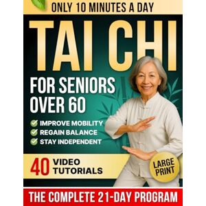 Turner, Laura Mei 10-Minute Tai Chi for Seniors Over 60: A Step-by-Step 21-Day Plan to Regain Balance, Prevent Falls & Stay Independent Illustrated Exercises, Video Lessons & Large Print for Easy At-Home Practice Turner, Laura Mei 10-Minute Tai Chi for Seniors Over 60: A Step-by-Step 21-Day Plan to Regain Balance, Prevent Falls & Stay Independent Illustrated Exercises, Video Lessons & Large Print for Easy At-Home Practice