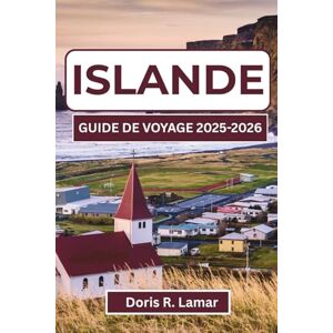 Lamar, Doris R. ISLANDE GUIDE DE VOYAGE 2025-2026: Découvrez les meilleurs sites, activités et expériences locales pour une aventure inoubliable dans cette destination incroyable Lamar, Doris R. ISLANDE GUIDE DE VOYAGE 2025-2026: Découvrez les meilleurs sites, activités et expériences locales pour une aventure inoubliable dans cette destination incroyable