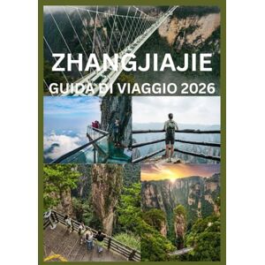 Emma, Reymond ZHANGJIAJIE GUIDA DI VIAGGIO 2026: La tua guida completa alle vette Parchi e sentieri di Zhangjiajie Emma, Reymond ZHANGJIAJIE GUIDA DI VIAGGIO 2026: La tua guida completa alle vette Parchi e sentieri di Zhangjiajie