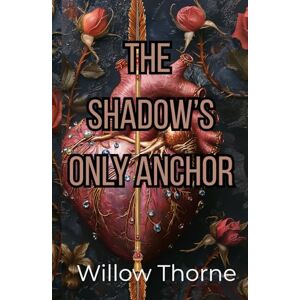 Thorne, Willow The Shadow's Only Anchor Thorne, Willow The Shadow's Only Anchor