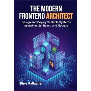 Gallagher, Rhys The Modern Frontend Architect: Design and Deploy Scalable Systems using Next.js, TypeScript, Tailwind CSS, and AI-Driven Patterns Gallagher, Rhys The Modern Frontend Architect: Design and Deploy Scalable Systems using Next.js, TypeScript, Tailwind CSS, and AI-Driven Patterns