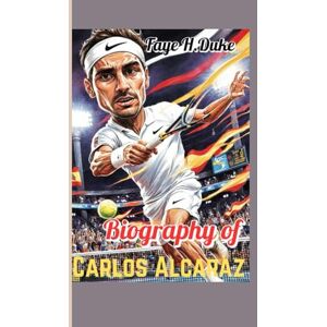 Duke, Faye H. Biography of Carlos Alcaraz: A New Face of Tennis Duke, Faye H. Biography of Carlos Alcaraz: A New Face of Tennis
